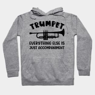 Trumpet Everything Else Is Accompaniment Marching Band Cute Funny Hoodie